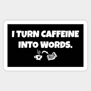 Funny writer I turn caffeine into words Magnet